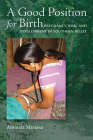 A Good Position for Birth: Pregnancy, Risk, and Development in Southern Belize By Aminata Maraesa Cover Image