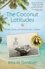 The Coconut Latitudes: Secrets, Storms, and Survival in the Caribbean By Rita M. Gardner Cover Image