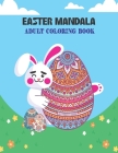Easter Mandala Adult Coloring Book: Adult Coloring Book with Easter Eggs (50 Unique Easter Egg Designs) Cover Image