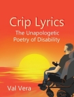 Crip Lyrics: The Unapologetic Poetry of Disability By Val Vera Cover Image