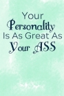 Your Personality Is As Great As Your Ass: Funny Adult Gift For Everyone -Appreciation And Thank You Gift For Loved Ones) By Wandeb Designs Cover Image