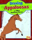 Drawing Appaloosas and Other Handsome Horses (Drawing Horses) By Rae Young, Q2amedia Services Private Ltd (Illustrator) Cover Image