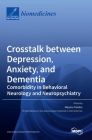 Crosstalk between Depression, Anxiety, and Dementia: Comorbidity in Behavioral Neurology and Neuropsychiatry Cover Image