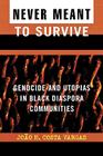 Never Meant to Survive: Genocide and Utopias in Black Diaspora Communities (Transformative Politics Series) By Joao H. Costa Vargas Cover Image