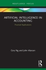 Artificial Intelligence in Accounting: Practical Applications (Routledge Focus on Business and Management) By Cory Ng, John Alarcon Cover Image