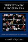 Turkey's New European Era: Foreign Policy on the Road to EU Membership By Burak Akçapar Cover Image