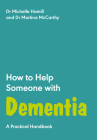 How to Help Someone with Dementia: A Practical Handbook By Michelle Hamill Cover Image