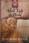 Hold Tight the Thread (Tender Ties Historical Series #3) By Jane Kirkpatrick Cover Image