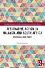 Affirmative Action in Malaysia and South Africa: Preference for Parity (Routledge Research in Public Administration and Public Polic) Cover Image