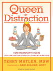 The Queen of Distraction: How Women with ADHD Can Conquer Chaos, Find Focus, and Get More Done Cover Image