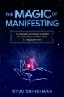 The Magic of Manifesting: 15 Advanced Techniques to Attract Your Best Life, Even If You Think It's Impossible Now Cover Image