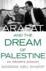 Arafat and the Dream of Palestine: An Insider's Account Cover Image