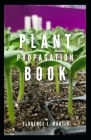 Plant Propagation Book: The process of creating new plants Cover Image