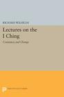 Lectures on the I Ching: Constancy and Change By Richard Wilhelm, Irene Eber (Translator) Cover Image