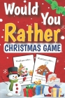 Would You Rather Christmas Game: A Silly Stocking Stuffer Activity Book for Kids Ages 6, 7, 8, 9, 10, 11, and 12 Years Old with Hilarious Questions an Cover Image