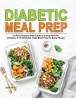 Diabetic Meal Prep: An Easy Diabetic Diet Guide to Eating Well for Diabetes or Prediabetes, Easy Meal Prep for Busy People By Jamie Press Cover Image