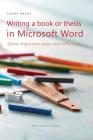 Writing a book or thesis in Microsoft Word: Some important tasks and difficulties By Steven Adams Cover Image