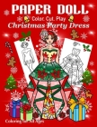 Paper Doll - Color, Cut, Play Christmas Party Dress: Coloring book for Kids and Adults - Dress up Christmas Outfits By Art in Wonderland Cover Image
