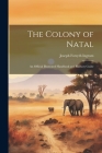 The Colony of Natal: An Official Illustrated Handbook and Railway Guide Cover Image