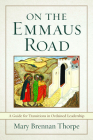 On the Emmaus Road: A Guide for Transitions in Ordained Leadership in Changing Times Cover Image