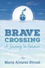 Brave Crossing: A Journey In-Between By Maria Alvarez Stroud Cover Image