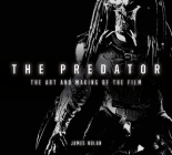 The Predator: The Art and Making of the Film By James Nolan Cover Image