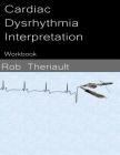 Cardiac Dysrhythmia Interpretation: Workbook By Rob Theriault Cover Image