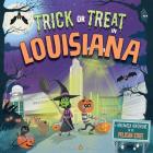Trick or Treat in Louisiana: A Halloween Adventure In The Pelican State By Eric James, Karl West (Illustrator) Cover Image