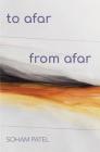 To Afar From Afar By Soham Patel Cover Image