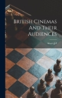 British Cinemas And Their Audiences By J. P. Mayer (Created by) Cover Image