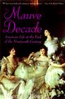 The Mauve Decade: American Life at the End of the Nineteenth Century Cover Image