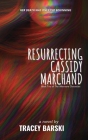 Resurrecting Cassidy Marchand By Tracey Barski Cover Image