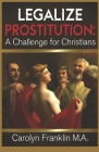 Legalize Prostitution: A Christian Challenge By Carolyn Franklin M. a. Cover Image