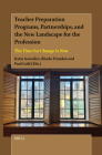 Teacher Preparation Programs, Partnerships, and the New Landscape for the Profession: The Time for Change Is Now By Katia González (Volume Editor), Rhoda Frumkin (Volume Editor), Paul Gold (Volume Editor) Cover Image