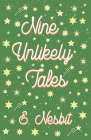 Nine Unlikely Tales By E. Nesbit, H. R. Millar (Illustrator), Claude a. Shepperson (Illustrator) Cover Image