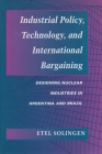 Industrial Policy, Technology, and International Bargaining: Designing Nuclear Industries in Argentina and Brazil Cover Image