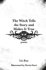 The Witch Tells the Story and Makes It True: Poems Cover Image