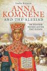 Anna Komnene and the Alexiad: The Byzantine Princess and the First Crusade Cover Image