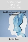 Managing Bipolar Disorder: A guide to improving Mental health Issues Cover Image