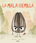 La mala semilla / The Bad Seed By Jory John, Pete Oswald (Illustrator), Omar Peris (Editor) Cover Image