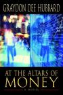 At the Altars of Money By Graydon D. Hubbard Cover Image