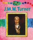 J. M. W. Turner (Artists Through the Ages) By Alix Wood Cover Image