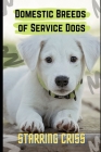 Domestic Breeds of Service Dogs By Starring Criss Cover Image