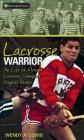 Lacrosse Warrior: The Life of Mohawk Lacrosse Champion Gaylord Powless (Lorimer Recordbooks) By Wendy A. Lewis Cover Image