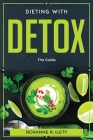Dieting With Detox: The Guide By Roxanne R Ilety Cover Image