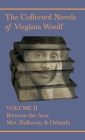 The Collected Novels of Virginia Woolf - Volume II - Between the Acts, Mrs. Dalloway, & Orlando By Virginia Woolf Cover Image