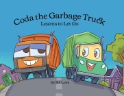Coda the Garbage Truck: Learns to Let Go By Sol Love Cover Image