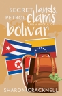 Secret Lands, Petrol Clams and a Bagful of Bolivar By Sharon Cracknell Cover Image
