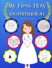 My First Holy Communion Activity Book for Girls: Coloring Pages, Mazes, Rebuses, Bible Verses, Word Search & Crossword Puzzles Large Print Cover Image