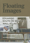 Floating Images: Eduardo Souto de Moura's Wall Atlas By Andre Tavares, Pedro Bandeira (Editor), Diogo Seixas Lopes, Philip Ursprung Cover Image
